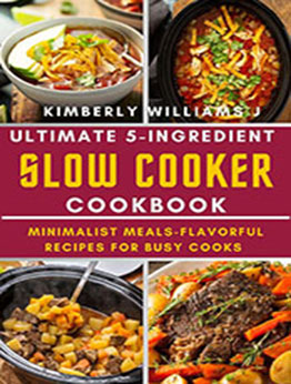 Ultimate 5-Ingredient Slow Cooker Cookbook by Kimberly Williams J. [EPUB: B0CZPC9243]