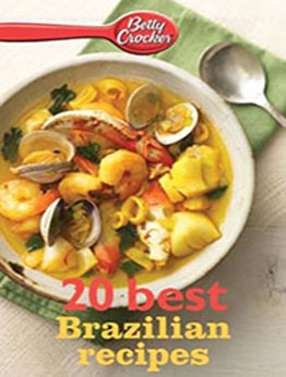 Betty Crocker 20 Best Brazilian Recipes by Betty Crocker [EPUB: B00KEWAOZK]