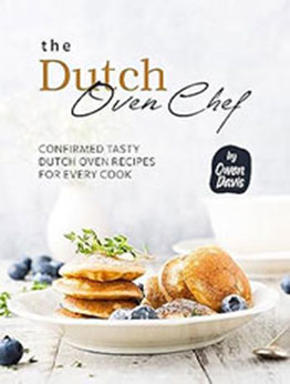 The Dutch Oven Chef Cookbook by Owen Davis [EPUB: B0CGZZ6766]