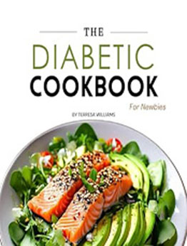 The Diabetic Cookbook for Newbies by Terresa Williams [EPUB: B0CWB7CGTR]