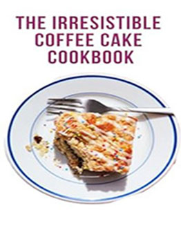 THE IRRESISTIBLE COFFEE CAKE COOKBOOK by Gilbert C.A