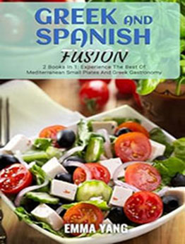 Greek And Tapas Fusion: 2 Books In 1 by Emma Yang [EPUB: B0CYYNLB51]