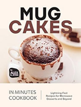 Mug Cakes in Minutes Cookbook by Alex K. Aton [EPUB: B0D48S2JR8]