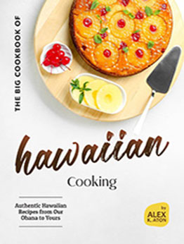 The Big Cookbook of Hawaiian Cooking by Alex K. Aton [EPUB: B0D4938231]