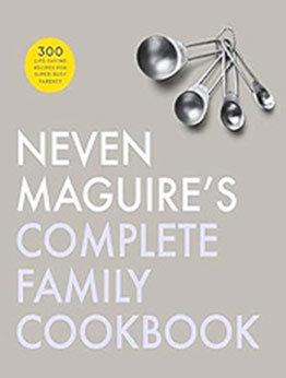 Neven Magiures Complete Family Cookbook by Neven Maguire