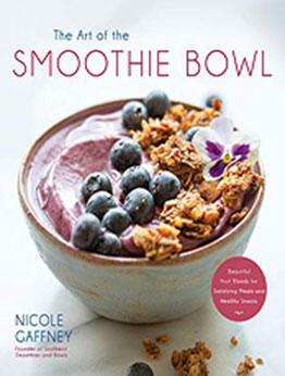 The Art of the Smoothie Bowl by Nicole Gaffney