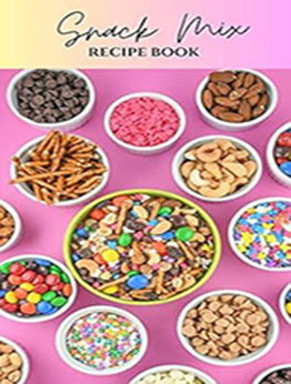 THE COMPLETE RECIPE BOOK of SNACK MIXES by GILBERT C.A