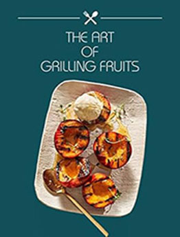 THE ART OF GRILLING FRUITS by GILBERT C.A