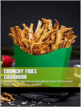 CRUNCHY FRIES COOKBOOK by GILBERT C.A