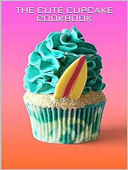 THE CUTE CUPCAKE COOKBOOK by GILBERT C.A