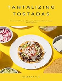 TANTALIZING TOSTADAS by GILBERT C.A