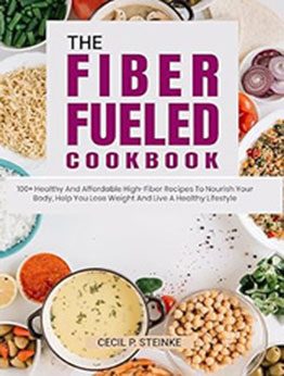 THE FIBER FUELED COOKBOOK by Cecil P. Steinke