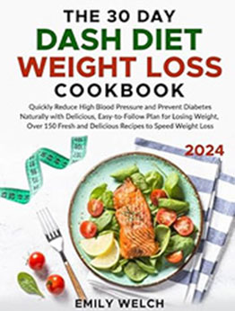 The 30 Day DASH Diet Weight Loss Cookbook by Emily Welch