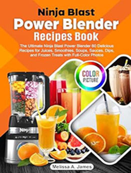 Ninja Blast Power Blender Recipes Book by Melissa A. James