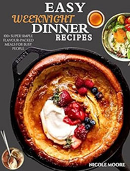 EASY WEEKNIGHT DINNER RECIPES by Nicole Moore