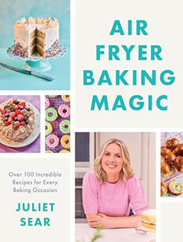 Air Fryer Baking Magic by Juliet Sear