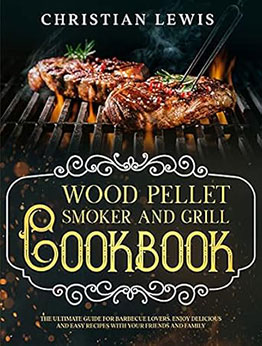 Wood Pellet Smoker and Grill Cookbook by Christian Lewis