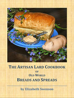 The Artisan Lard Cookbook of Old World Breads and Spreads by Elithabeth Swenson