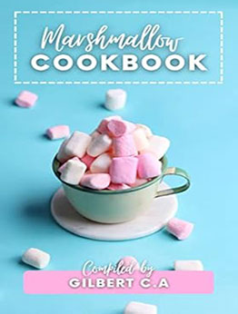 MARSHMALLOW COOKBOOK FOR BEGINNERS by GILBERT C.A