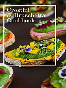 CROSTINI & BRUSCHETTA 50-WAYS by GILBERT C.A