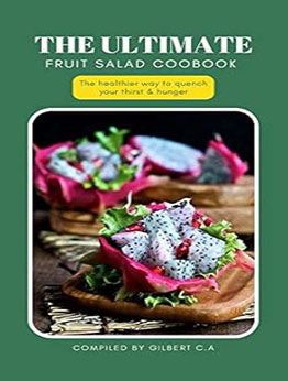 THE ULTIMATE FRUIT SALAD RECIPE BOOK by GILBERT C.A