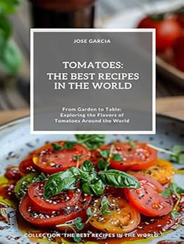 Tomatoes: The Best Recipes in the World by Jose S. Garcia