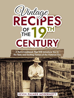 Vintage Recipes of the 19th Century by Kevin Palmer McDermott