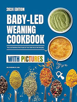 Baby-Led Weaning Cookbook With Pictures 2024 by Dr. Evelina R. Lisa