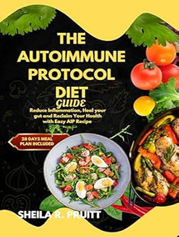 THE AUTOIMMUNE PROTOCOL DIET GUIDE by Sheila R. Pruitt