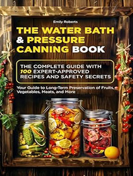 The Water Bath & Pressure Canning Book by Emily Roberts