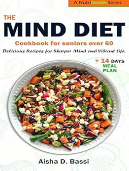 The Mind Diet for Seniors Over 60 by Aisha D. Bassi