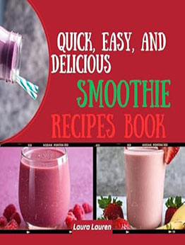 Quick, Easy, and Delicious Smoothie Recipes Book by Laura Lauren