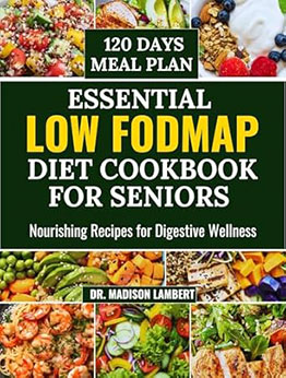 Essential LOW FODMAP Diet Cookbook for seniors by Dr. Madison Lambert