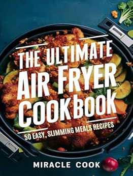 The Ultimate Air Fryer Cookbook by Olivia C. Miracle