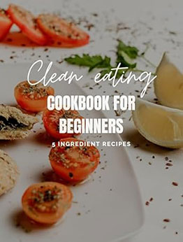 Clean eating cookbook for beginners by L G