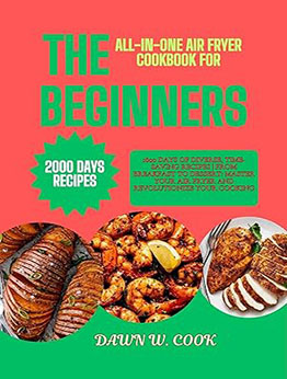 The All-in-One Air Fryer Cookbook for Beginners by Dawn W. Cook