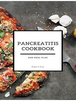 PANCREATITIS COOKBOOK AND MEAL PLAN by Diane S. Frye