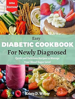 Easy Diabetic Cookbook for Newly Diagnosed by Kristy D. Weber