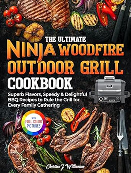 The Ultimate Ninja Woodfire Outdoor Grill Cookbook by Christina J. Williamson