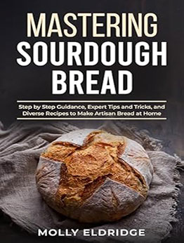 Mastering Sourdough Bread by Molly Eldridge