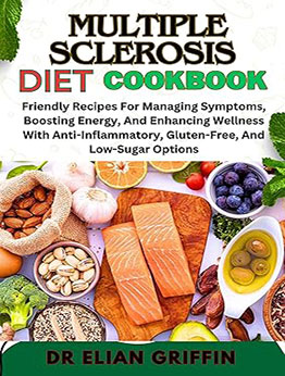 MULTIPLE SCLEROSIS DIET COOKBOOK by DR ELIAN GRIFFIN