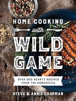 Home Cooking with Wild Game by Steve Chapman