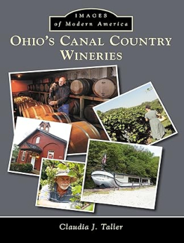 Ohio's Canal Country Wineries by Claudia J. Taller