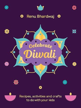 Celebrate Diwali by Renu Bhardwaj