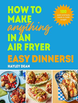 How to Make Anything in an Air Fryer by Hayley Dean