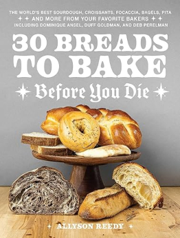 30 Breads to Bake Before You Die by Allyson Reedy