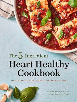 The 5-Ingredient Heart Healthy Cookbook by Andy De Santis RD MPH