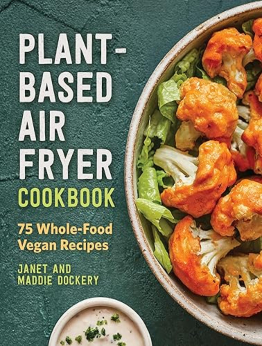 Plant-Based Air Fryer Cookbook by Janet Dockery