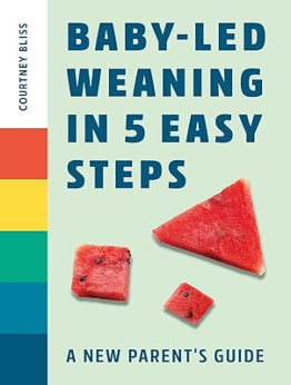 Baby-Led Weaning In 5 Easy Steps by Courtney Bliss