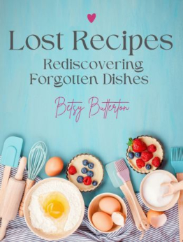 Lost Recipes by Betsy Butterton